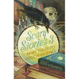 Scary Stories 3: More Tales to Chill Your Bones -- Alvin Schwartz